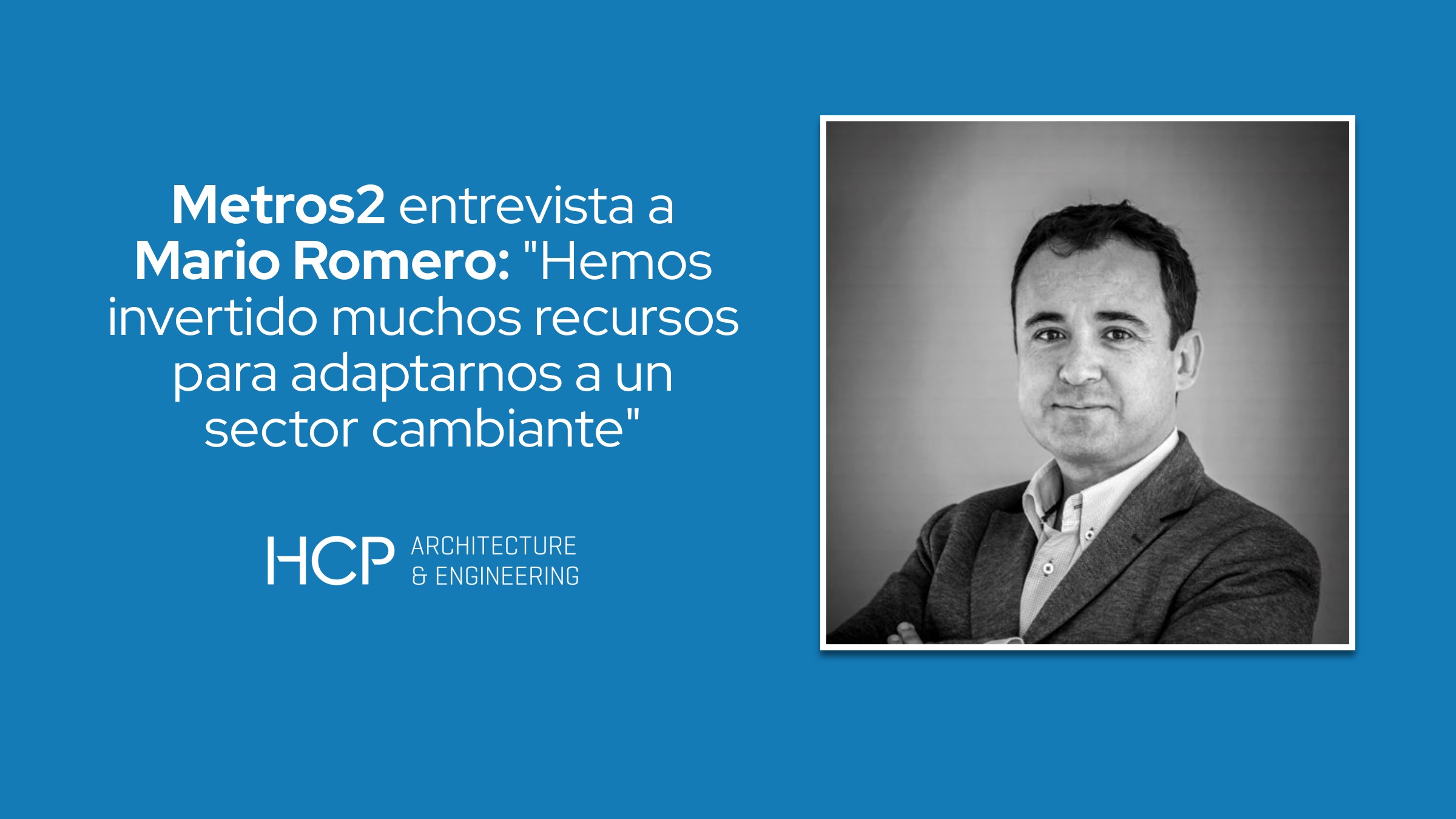 Entrevista a Mario Romero, director Técnico de HCP, en la revista Metros2 para el especial MIPIM 2024